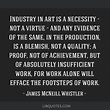 James McNeill Whistler quote: Industry in art is a...