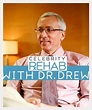 Celebrity Rehab with Dr. Drew, later called simply Rehab with Dr. Drew ...