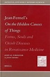Jean Fernel's on the Hidden Causes of Things: Forms, Souls, and Occult ...