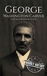 George Washington Carver | Biography & Facts | #1 Source of Books