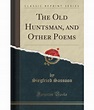 The Old Huntsman, and Other Poems (Classic Reprint): Buy The Old ...