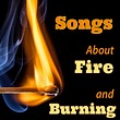 10 Songs About Fire and Burning - Spinditty