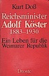 Reichsminister Adolf Köster : 1883 - 1930 ; ein Leben für die Weimarer ...