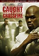 Caught in the Crossfire (2010) - IMDb