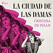 La ciudad de las damas (Edición audio Audible): Cristina de Pizan, Ana ...