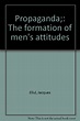Propaganda;: The formation of men's attitudes: Ellul, Jacques ...