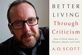 BETTER LIVING THROUGH CRITICISM By A. O. Scott | GeorgeKelley.org