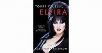 Yours Cruelly, Elvira: Memoirs of the Mistress of the Dark by Cassandra ...