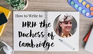 How to Write to the Duchess of Cambridge | Duchess of cambridge, Prince ...