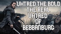 The Real Uhtred of Bebbanburg AKA Uhtred the Bold - YouTube