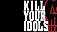 Kill Your Idols (film) - Alchetron, The Free Social Encyclopedia
