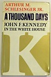 A Thousand Days John F. Kennedy In The White House by Arthur M ...