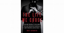 The Life We Chose: William "Big Billy" d'Elia and the Last Secrets of ...
