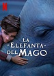 "La elefanta del mago". Película de Animación en Netflix. Crítica ...
