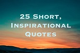 25 Short Inspirational Quotes and Sayings | LetterPile