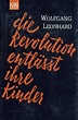 Die Revolution entlässt ihre Kinder - Wolfgang Leonhard | Kiepenheuer ...