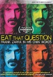 Eat That Question - Frank Zappa in His Own Words on DVD Movie