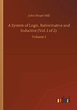 A System of Logic, Ratiocinative and Inductive (Vol. 1 of 2): Volume 1 ...