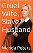Cruel Wife, Slave Husband: A Domestic Discipline Book (English Edition ...