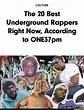 CULTURE The 20 Best Underground Rappers Right Now, According to ONES ...