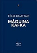 MAQUINA KAFKA - 1ªED.(2022) - Felix Guattari - Livro