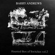 ‎Haunted Box of Switches, Vol. 2 by Barry Andrews on Apple Music