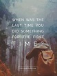 When Was The Last Time You Did Something For The First Time? Pictures ...