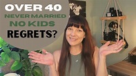 Life - Over 40, never married, no kids...Regrets? - YouTube