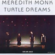 Turtle Dreams, Meredith Monk | CD (album) | Muziek | bol.com