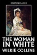 The Woman in White by Wilkie Collins (Original Text) by Wilkie Collins ...