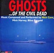 Nick Cave, Mick Harvey, Blixa Bargeld - Ghosts ... Of The Civil Dead ...