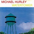 Hurley, Michael - Watertower - Amazon.com Music
