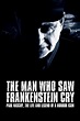 The Man Who Saw Frankenstein Cry (2010) - Watch Online | FLIXANO
