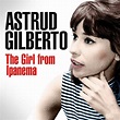 Astrud Gilberto - The Girl From Ipanema by Astrud Gilberto : Napster