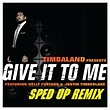 ‎Give It To Me (Sped Up Remix) [feat. Justin Timberlake & Nelly Furtado ...
