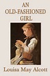 An Old-Fashioned Girl eBook by Louisa May Alcott | Official Publisher ...