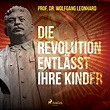 'Die Revolution entlässt ihre Kinder' von 'Wolfgang Leonhard' - Hörbuch ...