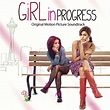 Girl In Progress Original Motion Picture Soundtrack музыка из фильма
