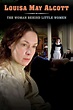 ‎Louisa May Alcott: The Woman Behind Little Women (2008) directed by ...