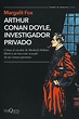 Arthur Conan Doyle, investigador privado | Fox, Margalit: | Tusquets ...