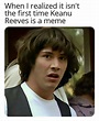 51 Keanu Reeves Memes That Are Simply Breathtaking
