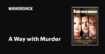 A Way with Murder, 2009 — описание, интересные факты — Кинопоиск