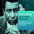 Water From An Ancient Well | Abdullah Ibrahim