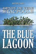 The Blue Lagoon by Henry De Vere Stacpoole by Henry De Vere Stacpoole ...