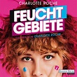 Feuchtgebiete von Charlotte Roche - Hörbuch-Download | Thalia