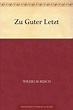 Zu guter Letzt by Wilhelm Busch | Goodreads