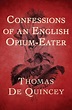 Confessions of an English Opium-Eater by Thomas De Quincey, Paperback ...