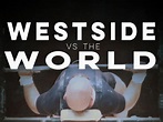 Westside Vs the World - 1 de Maio de 2019 | Filmow
