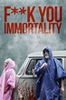 Fuck You Immortality (2019) - Posters — The Movie Database (TMDB)