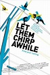 Let Them Chirp Awhile - Film (2007) - MYmovies.it